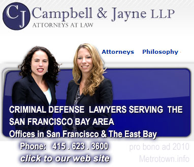 CLICK TO  San Francisco and East Bay Area criminal defense lawyers web site of  Julia Mezhinsky Jayne and  Gail A. Campbell at  sfcrim.poweradvocates.com