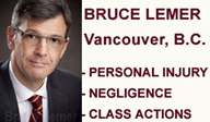 Bruce Lemer, Vancouver Personal Injury Lawyer, internationaly known for work on Red Cross Tainted Blood case that resulted in that times largest Canadian Class Action Settlement for  hemophiliacs  - CLICK FOR DETIALS OF HIS WORK for Personal Injury Clients and current Class Actions