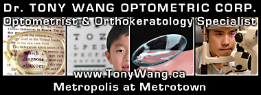 Tony Want, Optometrist and Orthokeratology specialsit, give eye examiniations to children and adults and offers wide range of eye wear for all budgets at  Metropolis at Metrotown Mall Centre - central to  Metro Vancouver  click  to his website