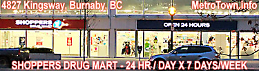 SHOPPERS DRUG MART open 24 hr x 7 days a week with pharmacist on duty, across tKingsway Av. from Metrotpolis at Metrotown Mall - CLICK FOR MORE INFO