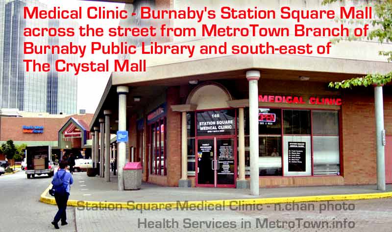 Station Square Medical Walkin clinic, close to Metrotown Sky Train station, Bus Loop, and largest complex of malls in western Canada